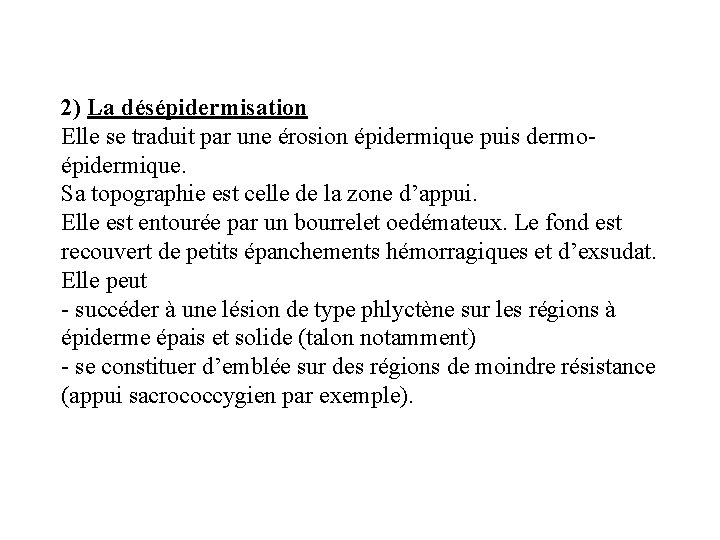 2) La désépidermisation Elle se traduit par une érosion épidermique puis dermoépidermique. Sa topographie