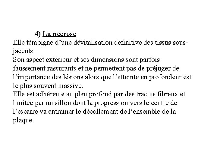 4) La nécrose Elle témoigne d’une dévitalisation définitive des tissus sousjacents Son aspect extérieur