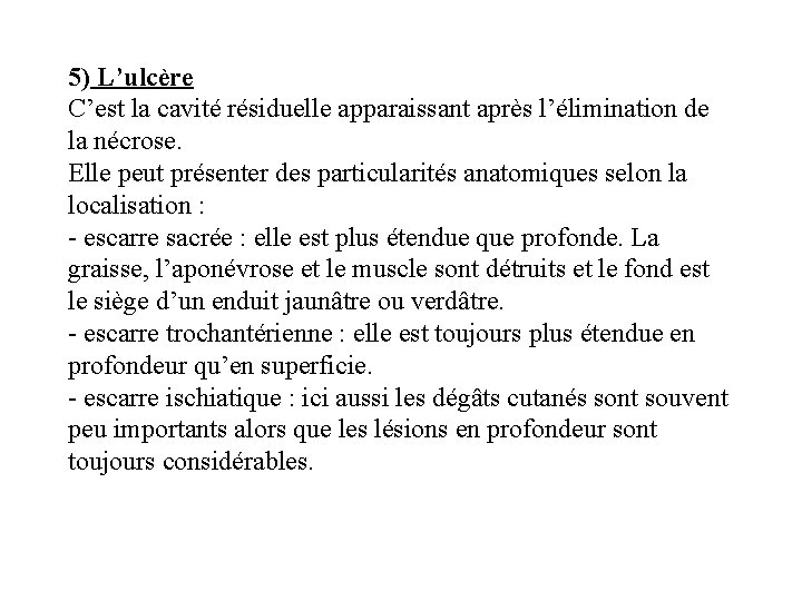 5) L’ulcère C’est la cavité résiduelle apparaissant après l’élimination de la nécrose. Elle peut