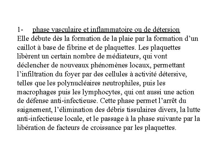 1 - phase vasculaire et inflammatoire ou de détersion Elle débute dès la formation