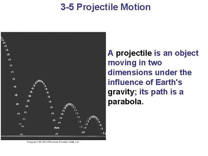 3 -5 Projectile Motion A projectile is an object moving in two dimensions under