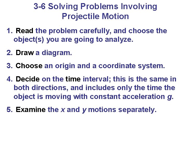 3 -6 Solving Problems Involving Projectile Motion 1. Read the problem carefully, and choose