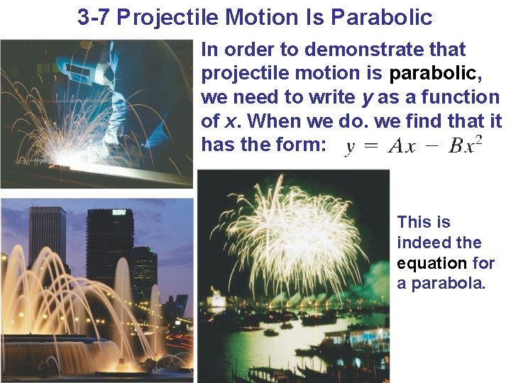 3 -7 Projectile Motion Is Parabolic In order to demonstrate that projectile motion is