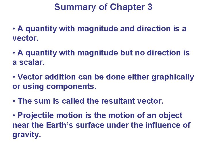 Summary of Chapter 3 • A quantity with magnitude and direction is a vector.