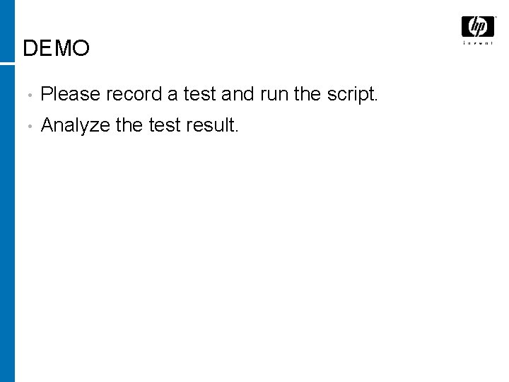 DEMO • Please record a test and run the script. • Analyze the test