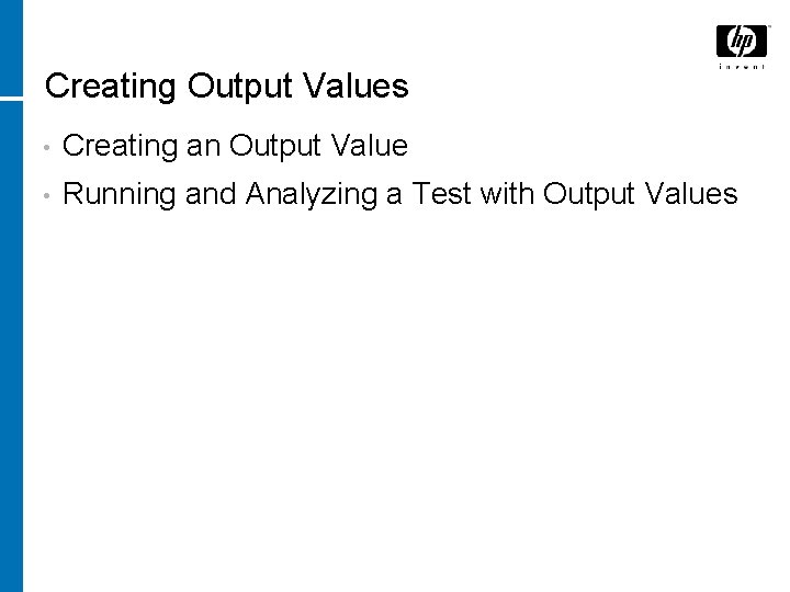 Creating Output Values • Creating an Output Value • Running and Analyzing a Test