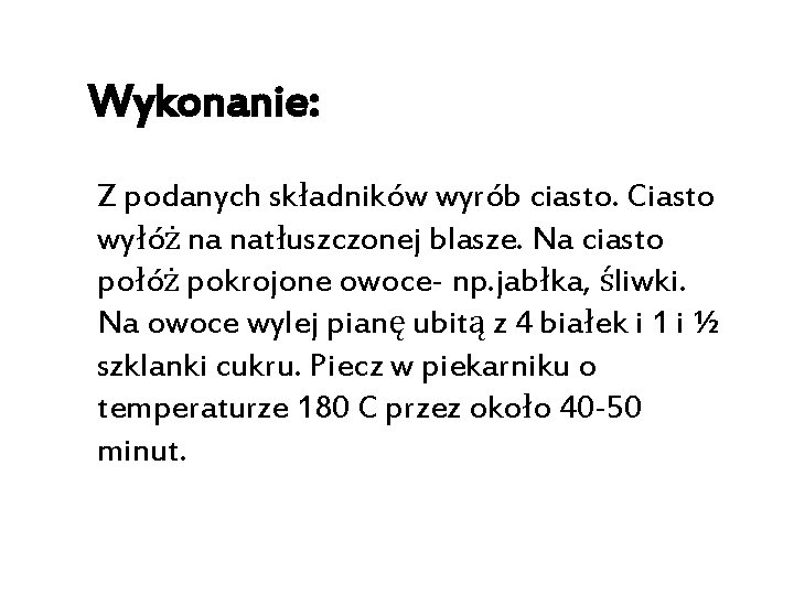 Wykonanie: Z podanych składników wyrób ciasto. Ciasto wyłóż na natłuszczonej blasze. Na ciasto połóż