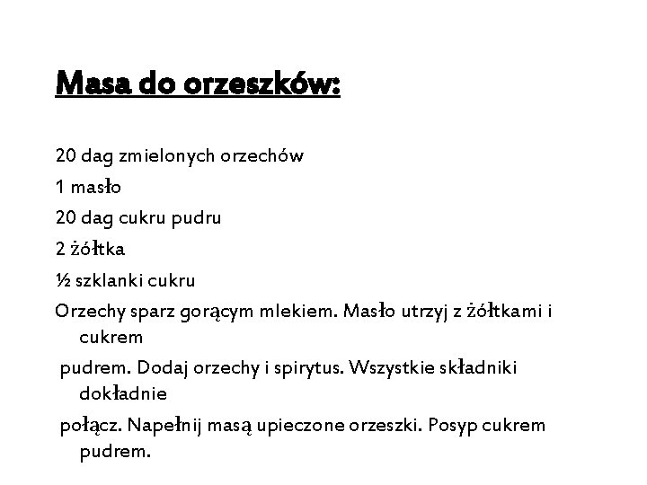 Masa do orzeszków: 20 dag zmielonych orzechów 1 masło 20 dag cukru pudru 2