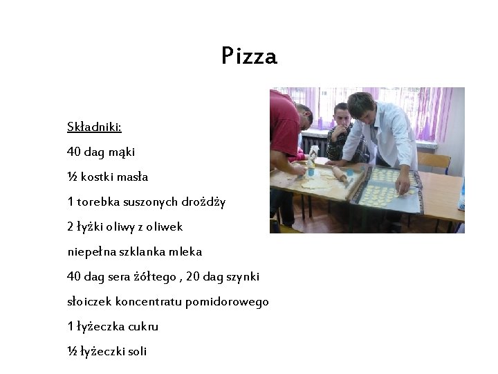 Pizza Składniki: 40 dag mąki ½ kostki masła 1 torebka suszonych drożdży 2 łyżki