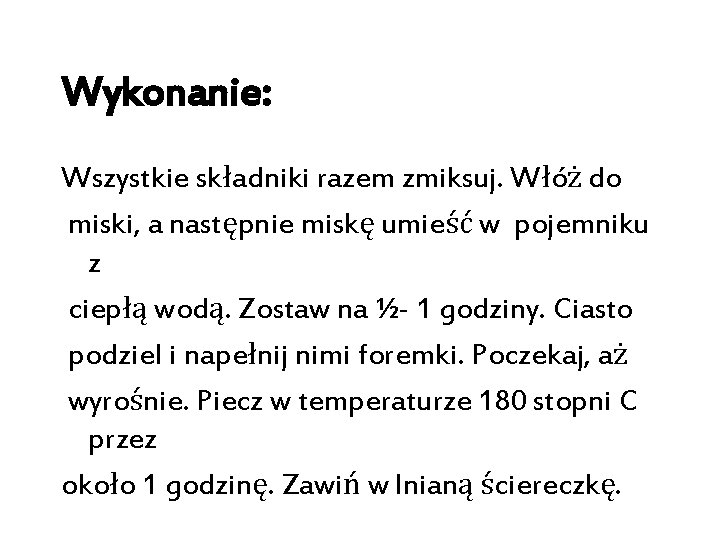 Wykonanie: Wszystkie składniki razem zmiksuj. Włóż do miski, a następnie miskę umieść w pojemniku