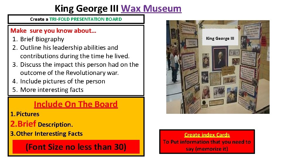 King George III Wax Museum Create a TRI-FOLD PRESENTATION BOARD Make sure you know