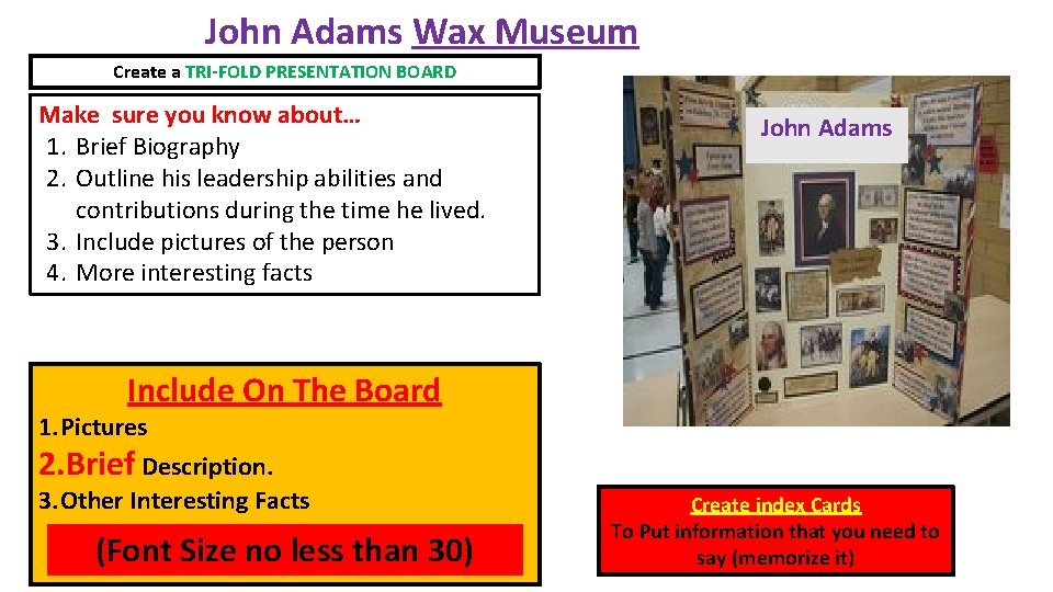 John Adams Wax Museum Create a TRI-FOLD PRESENTATION BOARD Make sure you know about…