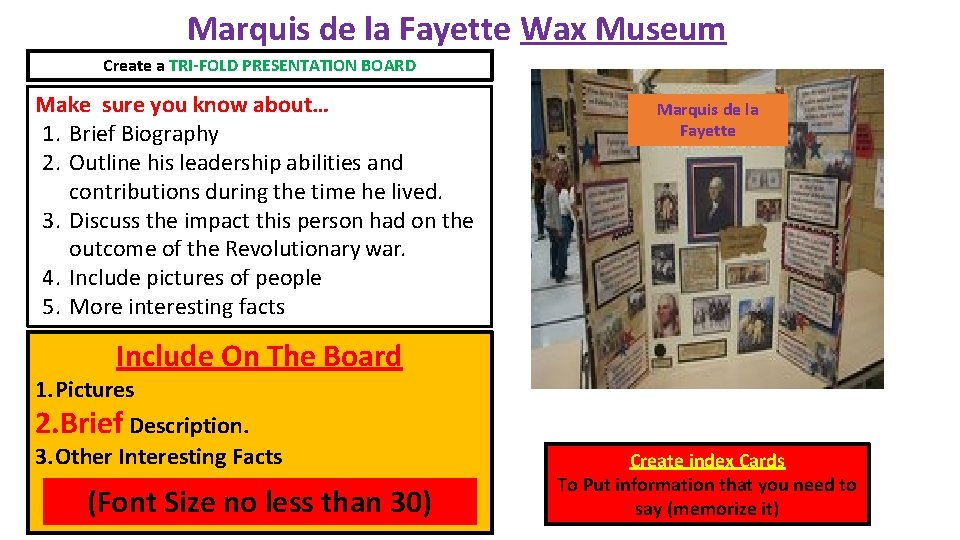 Marquis de la Fayette Wax Museum Create a TRI-FOLD PRESENTATION BOARD Make sure you