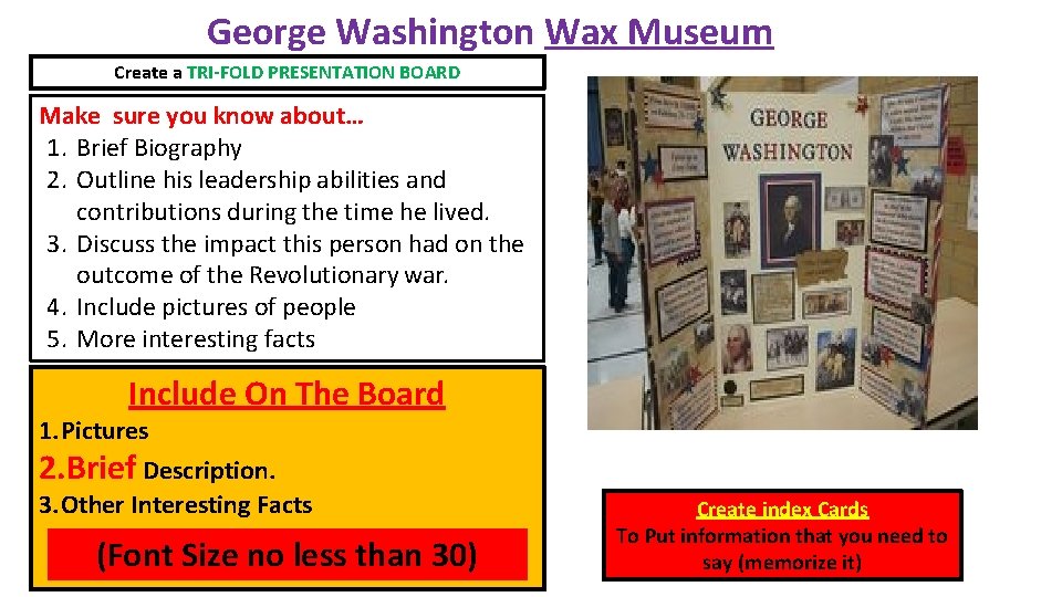 George Washington Wax Museum Create a TRI-FOLD PRESENTATION BOARD Make sure you know about…