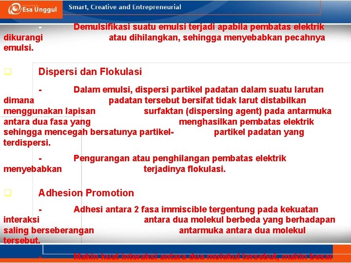 dikurangi emulsi. q Demulsifikasi suatu emulsi terjadi apabila pembatas elektrik atau dihilangkan, sehingga menyebabkan