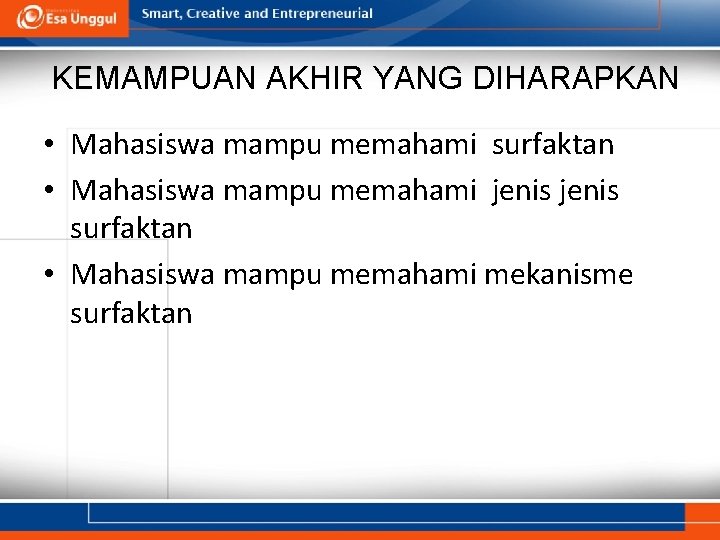 KEMAMPUAN AKHIR YANG DIHARAPKAN • Mahasiswa mampu memahami surfaktan • Mahasiswa mampu memahami jenis