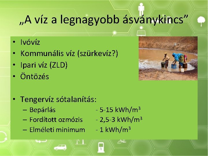 „A víz a legnagyobb ásványkincs” • • Ivóvíz Kommunális víz (szürkevíz? ) Ipari víz