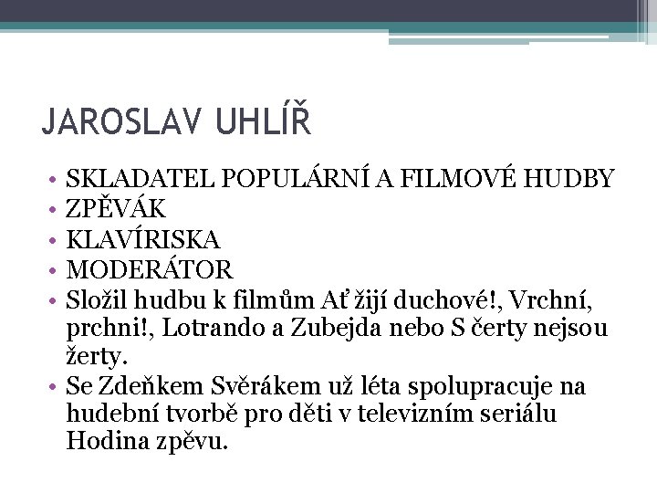 JAROSLAV UHLÍŘ • • • SKLADATEL POPULÁRNÍ A FILMOVÉ HUDBY ZPĚVÁK KLAVÍRISKA MODERÁTOR Složil