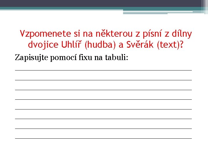 Vzpomenete si na některou z písní z dílny dvojice Uhlíř (hudba) a Svěrák (text)?