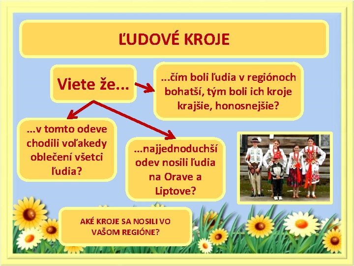 ĽUDOVÉ KROJE Viete že. . . v tomto odeve chodili voľakedy oblečení všetci ľudia?