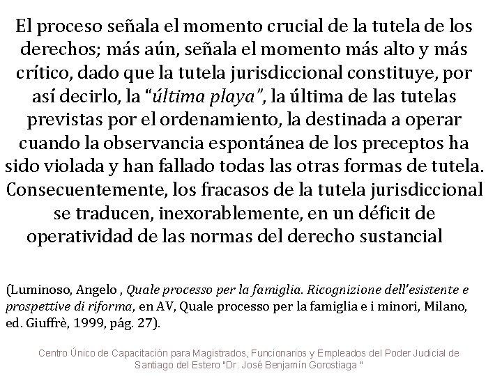 El proceso señala el momento crucial de la tutela de los derechos; más aún,