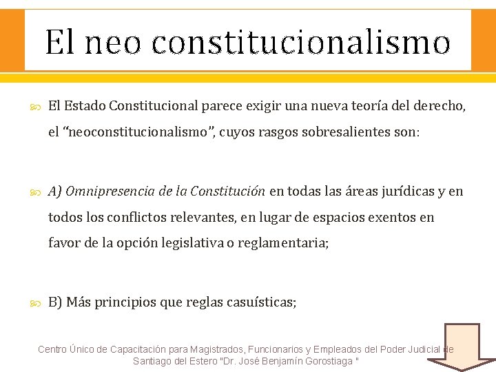 El neo constitucionalismo El Estado Constitucional parece exigir una nueva teoría del derecho, el