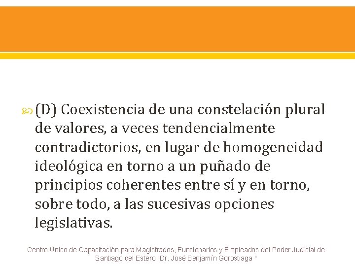  (D) Coexistencia de una constelación plural de valores, a veces tendencialmente contradictorios, en