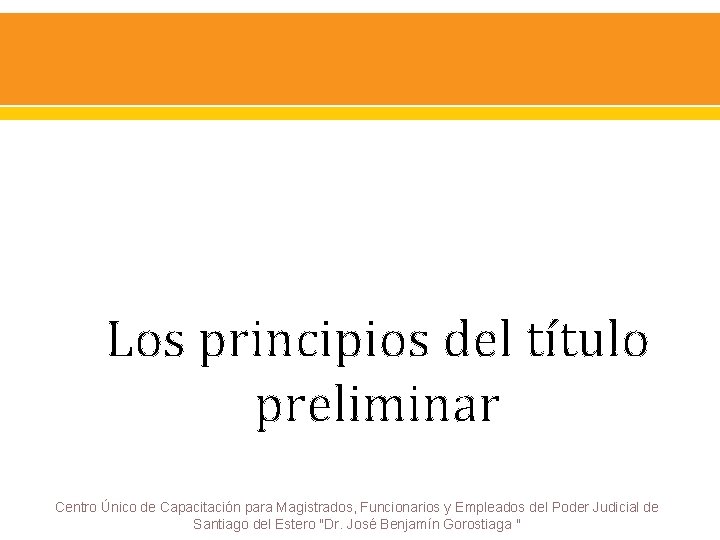 Los principios del título preliminar Centro Único de Capacitación para Magistrados, Funcionarios y Empleados