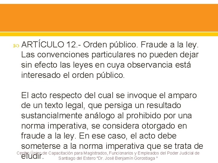  ARTÍCULO 12. - Orden público. Fraude a la ley. Las convenciones particulares no