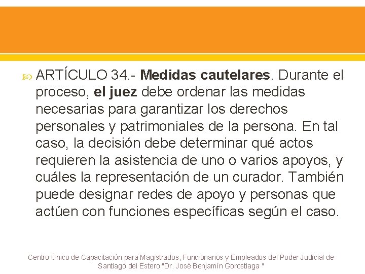  ARTÍCULO 34. - Medidas cautelares. Durante el proceso, el juez debe ordenar las