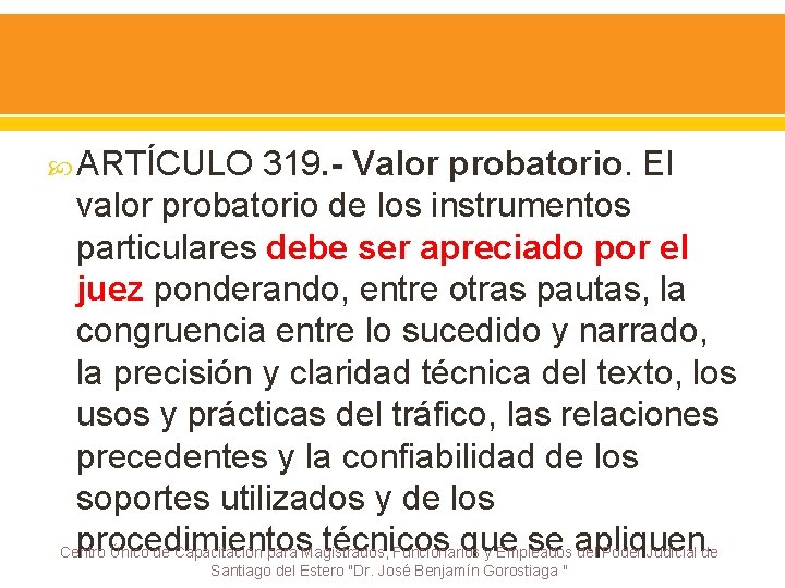  ARTÍCULO 319. - Valor probatorio. El valor probatorio de los instrumentos particulares debe