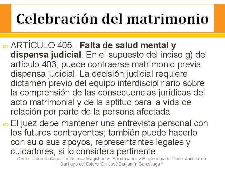 Celebración del matrimonio ARTÍCULO 405. - Falta de salud mental y dispensa judicial. En