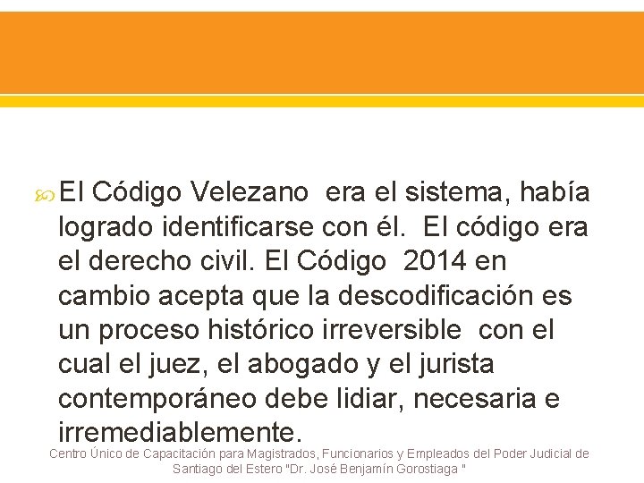  El Código Velezano era el sistema, había logrado identificarse con él. El código