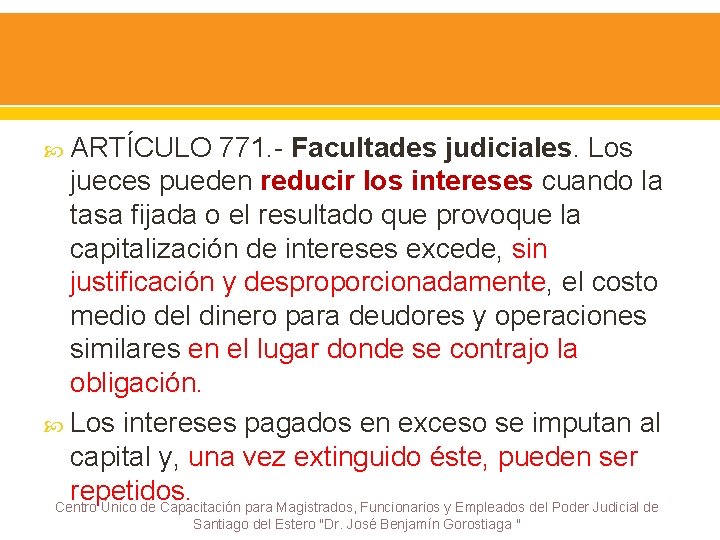  ARTÍCULO 771. - Facultades judiciales. Los jueces pueden reducir los intereses cuando la