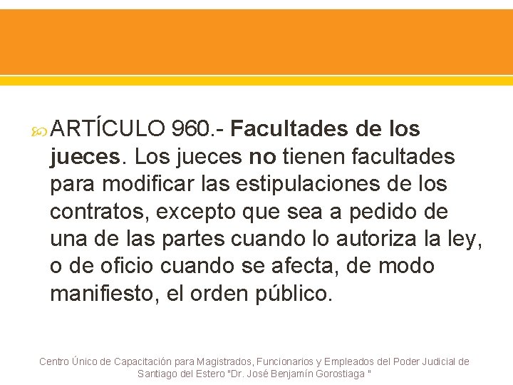  ARTÍCULO 960. - Facultades de los jueces. Los jueces no tienen facultades para