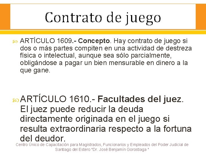 Contrato de juego ARTÍCULO 1609. - Concepto. Hay contrato de juego si dos o