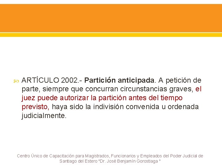  ARTÍCULO 2002. - Partición anticipada. A petición de parte, siempre que concurran circunstancias