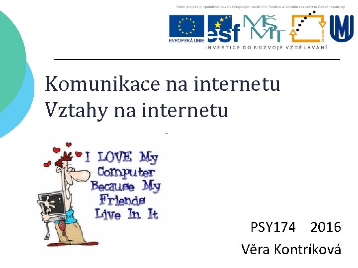 Komunikace na internetu Vztahy na internetu PSY 174 2016 Věra Kontríková 