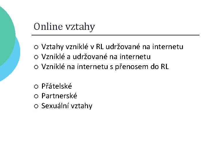 Online vztahy ¡ ¡ ¡ Vztahy vzniklé v RL udržované na internetu Vzniklé a