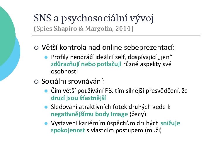 SNS a psychosociální vývoj (Spies Shapiro & Margolin, 2014) ¡ Větší kontrola nad online