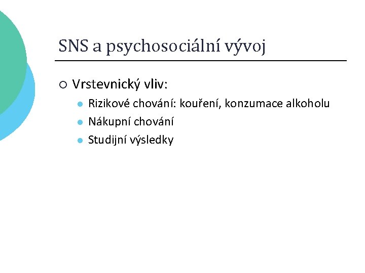 SNS a psychosociální vývoj ¡ Vrstevnický vliv: l l l Rizikové chování: kouření, konzumace