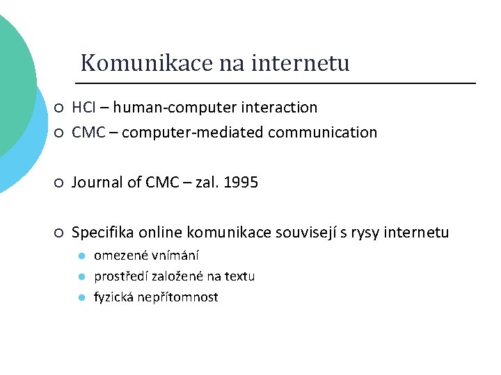 Komunikace na internetu ¡ HCI – human-computer interaction CMC – computer-mediated communication ¡ Journal