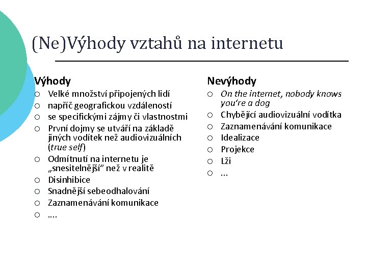 (Ne)Výhody vztahů na internetu Výhody Nevýhody ¡ ¡ ¡ ¡ ¡ Velké množství připojených