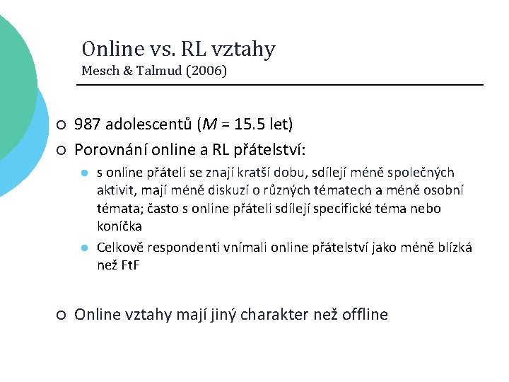 Online vs. RL vztahy Mesch & Talmud (2006) ¡ ¡ 987 adolescentů (M =