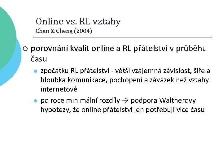 Online vs. RL vztahy Chan & Cheng (2004) ¡ porovnání kvalit online a RL