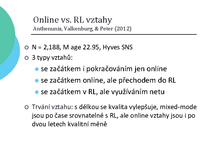 Online vs. RL vztahy Anthenunis, Valkenburg, & Peter (2012) ¡ ¡ N = 2,