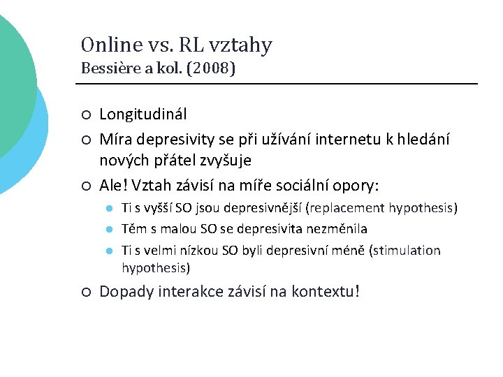 Online vs. RL vztahy Bessière a kol. (2008) ¡ ¡ ¡ Longitudinál Míra depresivity