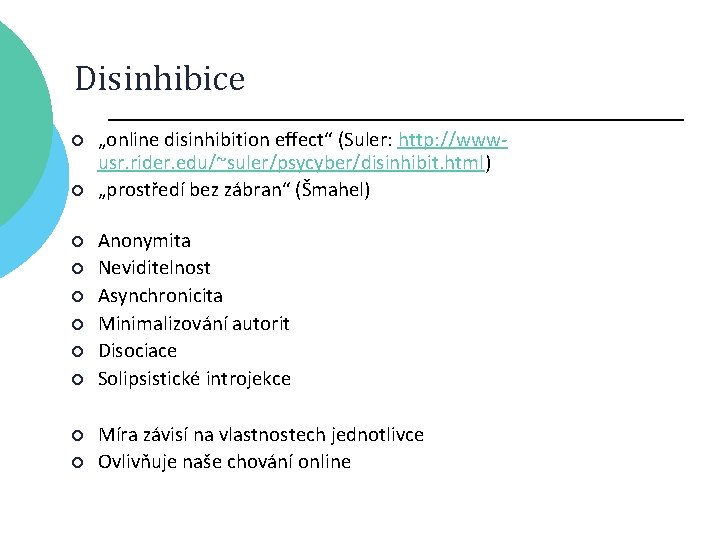 Disinhibice ¡ ¡ ¡ ¡ ¡ „online disinhibition effect“ (Suler: http: //wwwusr. rider. edu/~suler/psycyber/disinhibit.