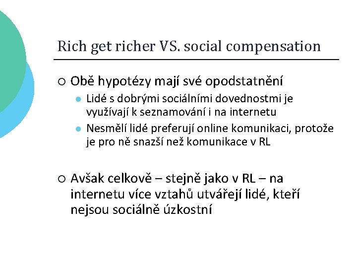 Rich get richer VS. social compensation ¡ Obě hypotézy mají své opodstatnění l l