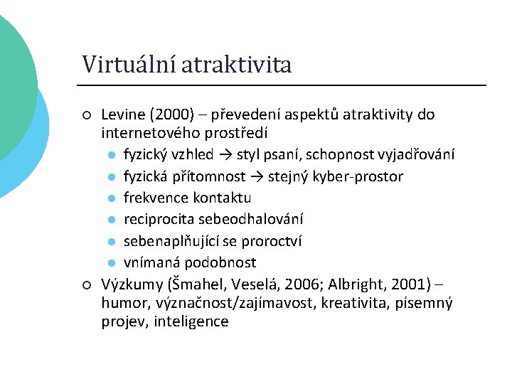 Virtuální atraktivita ¡ ¡ Levine (2000) – převedení aspektů atraktivity do internetového prostředí l